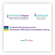  DARZALEX® (daratumumab) & DARZALEX FASPRO® (daratumumab and hyaluronidase-fihj) interference with blood compatibility testing brochure thumbnail